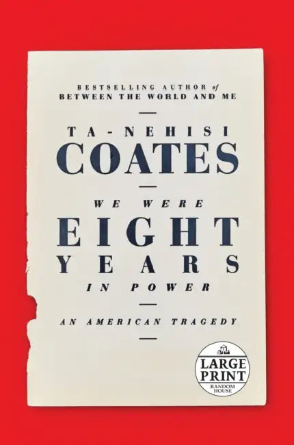 We Were Eight Years in Power: An American Tragedy by Ta-Nehisi Coates