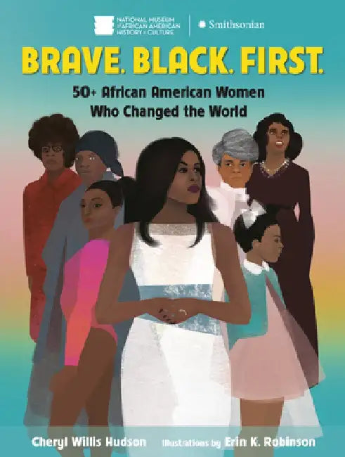Brave. Black. First.: 50 African American Women Who Led the Way by Cheryl Hudson