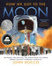 How We Got to the Moon: The People, Technology, and Daring Feats of Science Behind Humanity's Greatest Adventure by John Rocco
