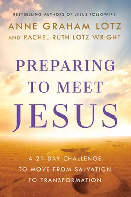 Preparing to Meet Jesus: A 21-Day Challenge to Move Your Faith from Salvation to Transformation by Anne Graham Lotz