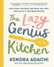 The Lazy Genius Kitchen: Have What You Need, Use What You Have, and Enjoy It Like Never Before by Kendra Adachi