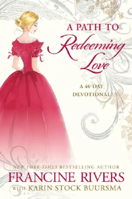 A Path to Redeeming Love: A Forty-Day Devotional by Francine Rivers