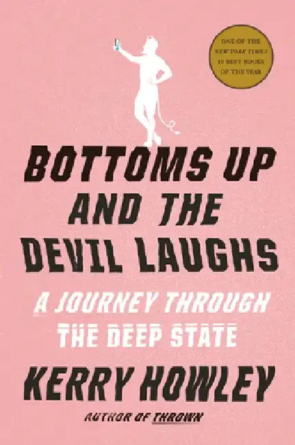 Bottoms Up and the Devil Laughs: A True Story of the Deep State by Kerry Howley