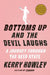 Bottoms Up and the Devil Laughs: A True Story of the Deep State by Kerry Howley