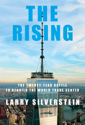 The Rising: My Twenty-Year Battle to Rebuild the World Trade Center by Larry Silverstein