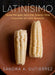 Latinísimo: Home Recipes from the Twenty-One Countries of Latin America: A Cookbook by Sandra A. Gutierrez