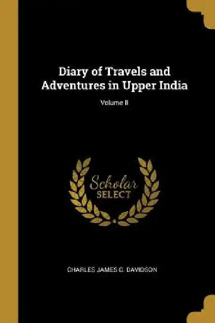 Diary of Travels and Adventures in Upper India; Volume II by Charles James C. Davidson