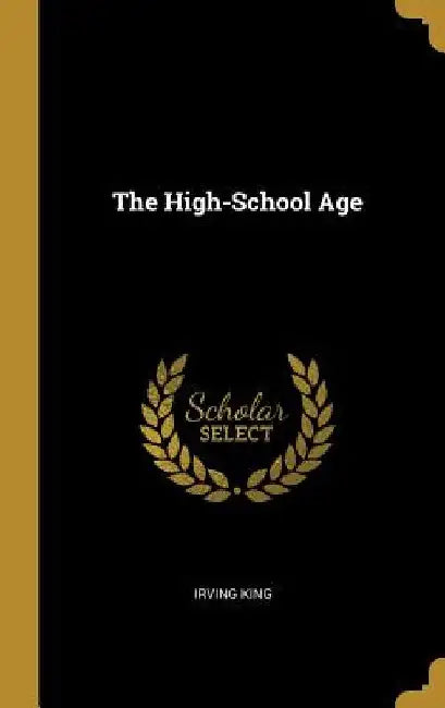 The High-School Age by Irving King