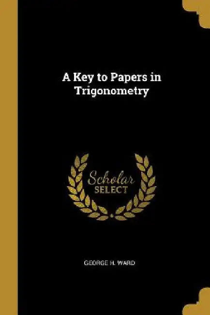 A Key to Papers in Trigonometry by George H. Ward