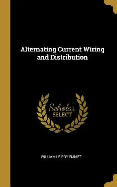Alternating Current Wiring and Distribution by William Le Roy Emmet