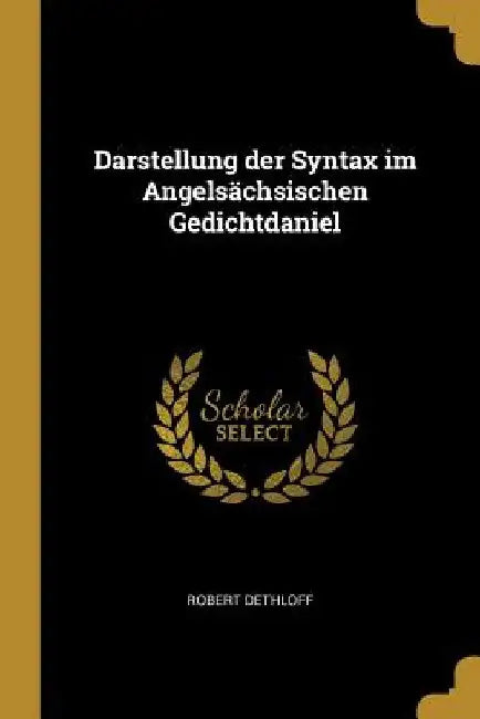 Darstellung der Syntax im Angelsächsischen Gedichtdaniel by Robert Dethloff