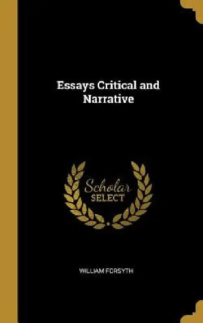 Essays Critical and Narrative by William Forsyth