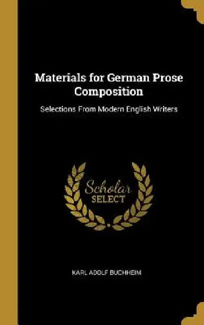 Materials for German Prose Composition: Selections From Modern English Writers by Karl Adolf Buchheim