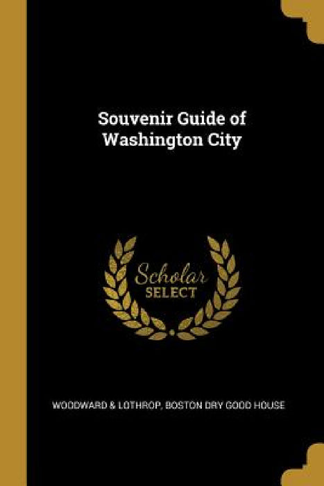 Souvenir Guide of Washington City by Boston Dry Good House Woodwa &. Lothrop