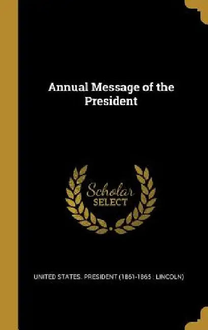 Annual Message of the President by States President (1861-1865 Lincoln)