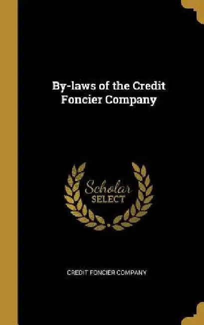By-laws of the Credit Foncier Company by Credit Foncier Company