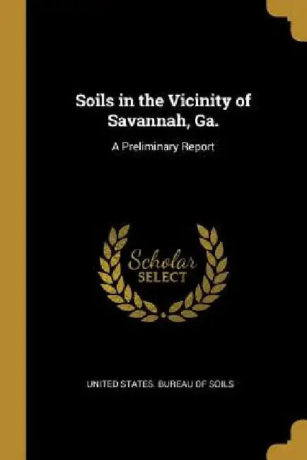 Soils in the Vicinity of Savannah, Ga.: A Preliminary Report by United States Bureau of Soils