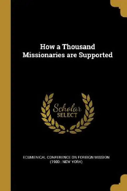 How a Thousand Missionaries are Supported by Conference on Foreign Mission (1900 Ne