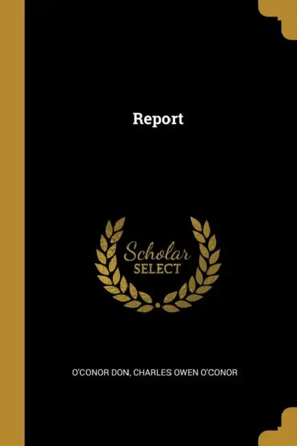 Report by Charles Owen O'Conor O'Conor Don