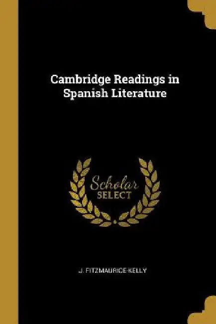 Cambridge Readings in Spanish Literature by J. Fitzmaurice-Kelly