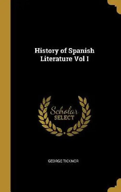 History of Spanish Literature Vol I by George Ticknor