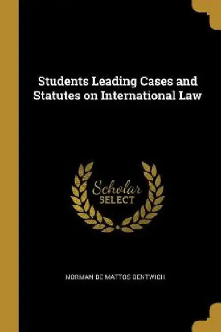 Students Leading Cases and Statutes on International Law by Norman De Mattos Bentwich