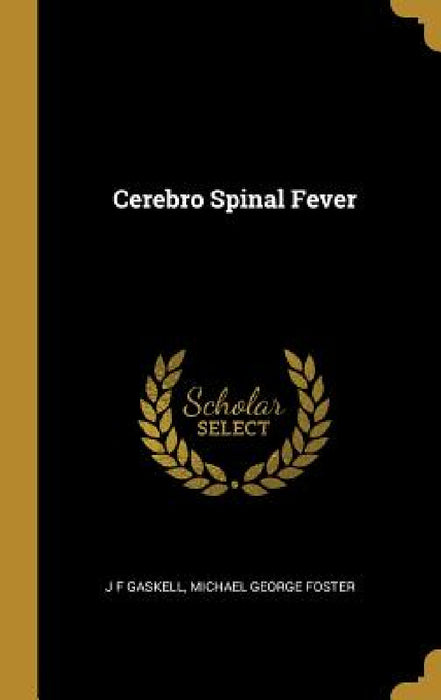 Cerebro Spinal Fever by J. F. Gaskell, Michael George Foster