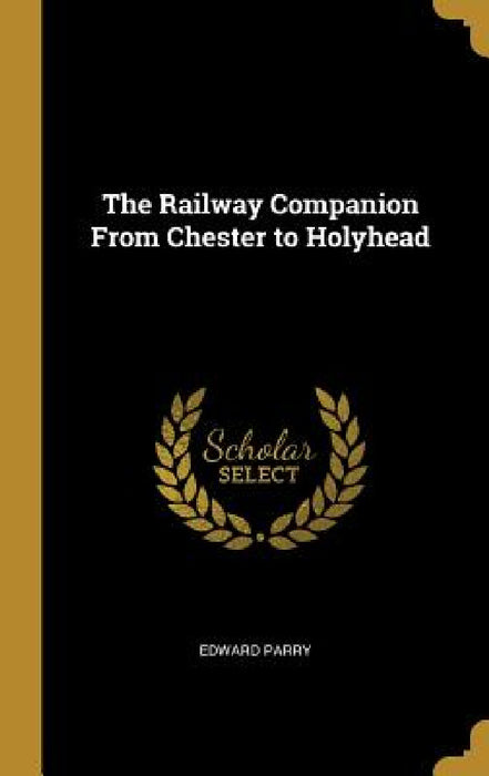 The Railway Companion From Chester to Holyhead by Edward Parry
