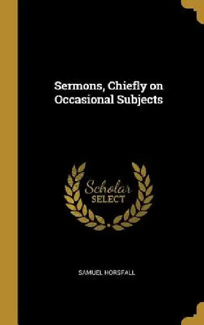 Sermons, Chiefly on Occasional Subjects by Samuel Horsfall