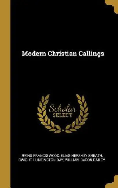 Modern Christian Callings by Irving Francis Wood