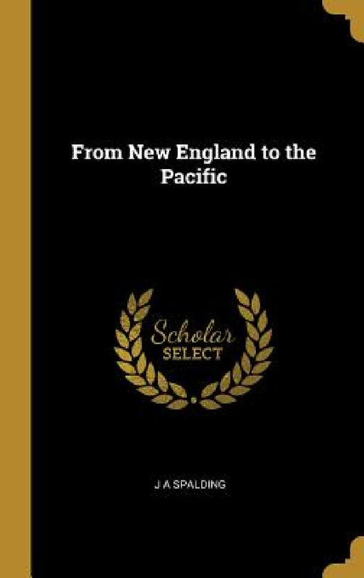 From New England to the Pacific by J. A. Spalding