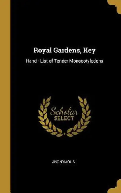 Royal Gardens, Key: Hand - List of Tender Monocotyledons by Anonymous