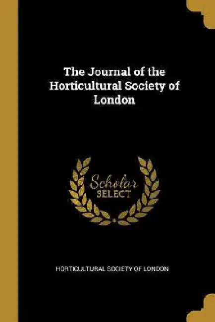 The Journal of the Horticultural Society of London by Horticultural Society of London