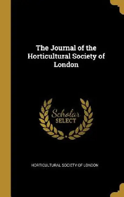 The Journal of the Horticultural Society of London by Horticultural Society of London