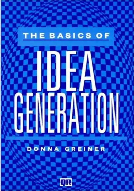 The Basics of Idea Generation by Greiner Donna