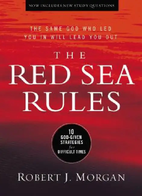 The Red Sea Rules: 10 God-Given Strategies for Difficult Times by Robert Morgan