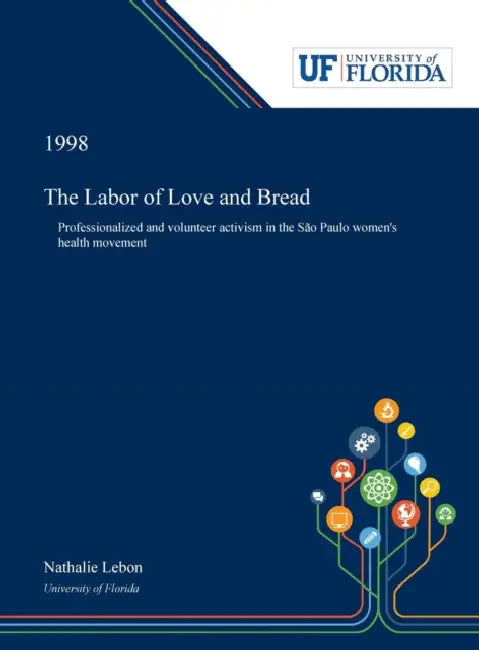 The Labor of Love and Bread: Professionalized and Volunteer Activism in the São Paulo Women's Health Movement by Nathalie Lebon