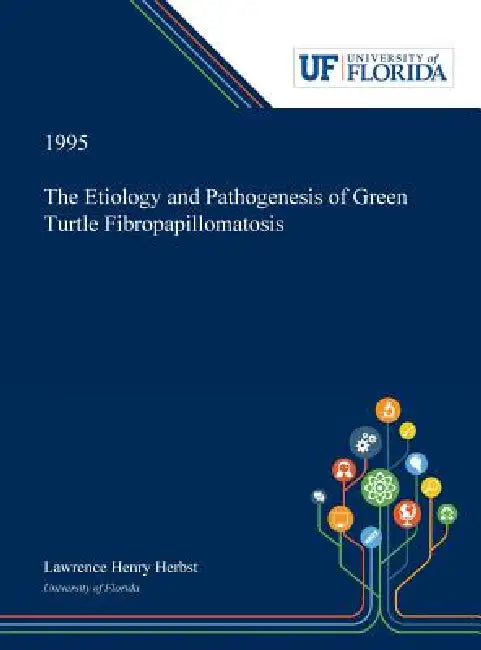 The Etiology and Pathogenesis of Green Turtle Fibropapillomatosis by Lawrence Herbst