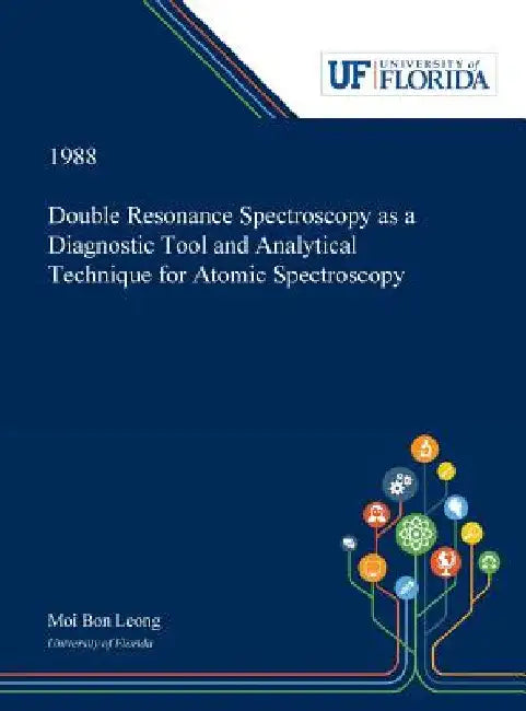 Double Resonance Spectroscopy as a Diagnostic Tool and Analytical Technique for Atomic Spectroscopy by Moi Leong