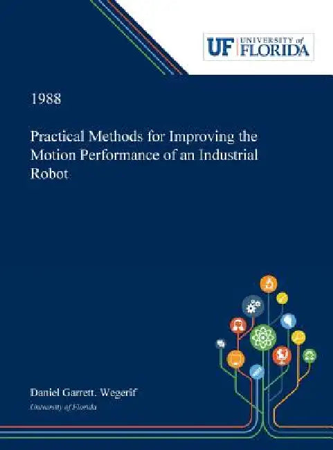 Practical Methods for Improving the Motion Performance of an Industrial Robot by Daniel Wegerif