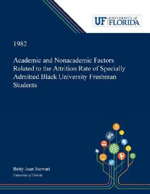 Academic and Nonacademic Factors Related to the Attrition Rate of Specially Admitted Black University Freshman Students by Betty Stewart