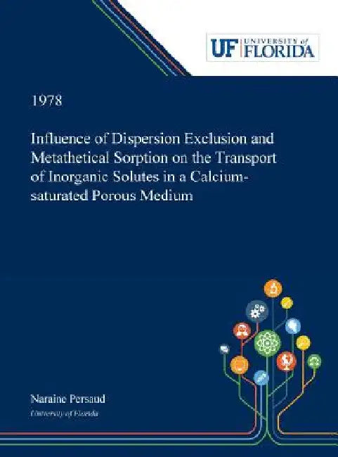 Influence of Dispersion Exclusion and Metathetical Sorption on the Transport of Inorganic Solutes in a Calcium-saturated Porous Medium by Naraine Persaud