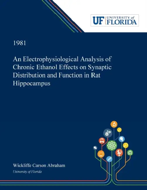 An Electrophysiological Analysis of Chronic Ethanol Effects on Synaptic Distribution and Function in Rat Hippocampus by Wickliffe Abraham