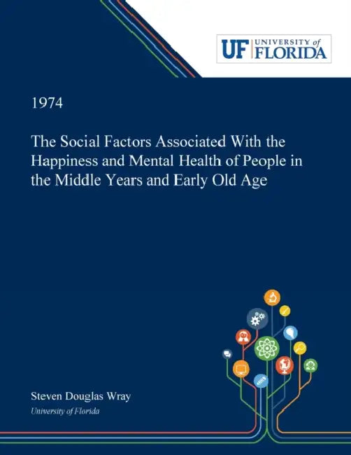 The Social Factors Associated With the Happiness and Mental Health of People in the Middle Years and Early Old Age by Steven Wray