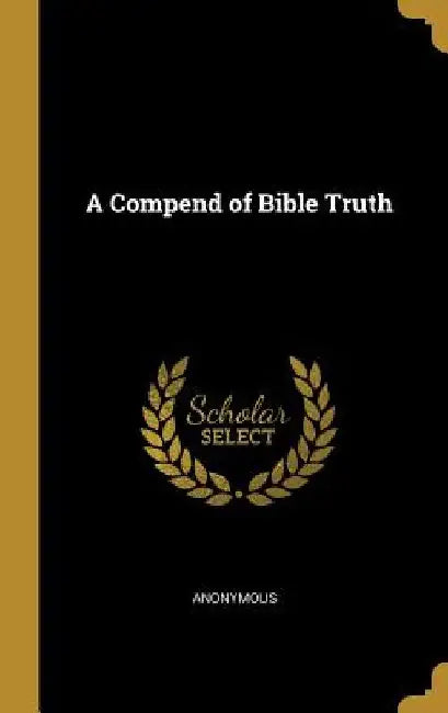 A Compend of Bible Truth by Anonymous