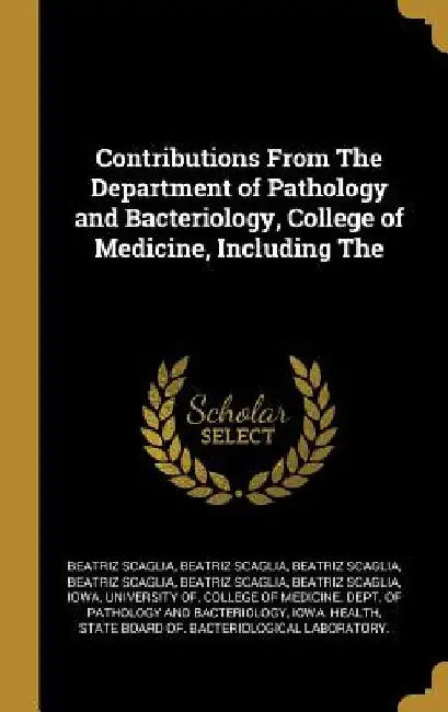Contributions From The Department of Pathology and Bacteriology, College of Medicine, Including The by Beatriz Scaglia