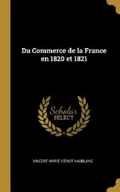 Du Commerce de la France en 1820 et 1821 by Vincent Marie Viénot Vaublanc
