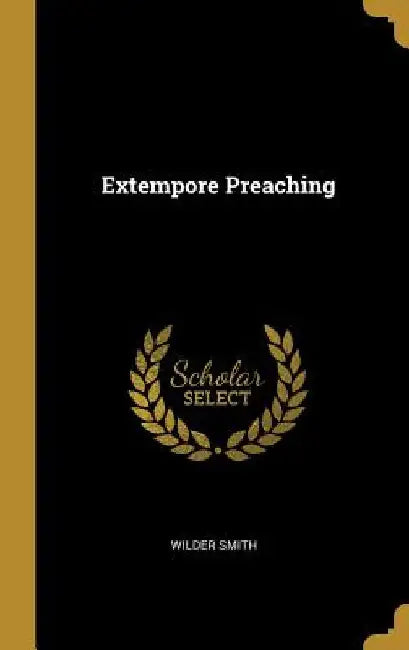 Extempore Preaching by Wilder Smith