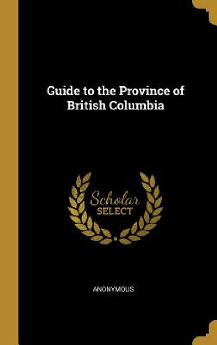 Guide to the Province of British Columbia by Anonymous