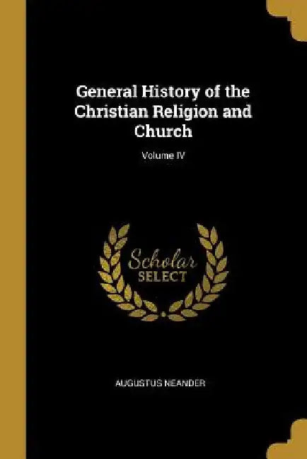 General History of the Christian Religion and Church; Volume IV by Augustus Neander